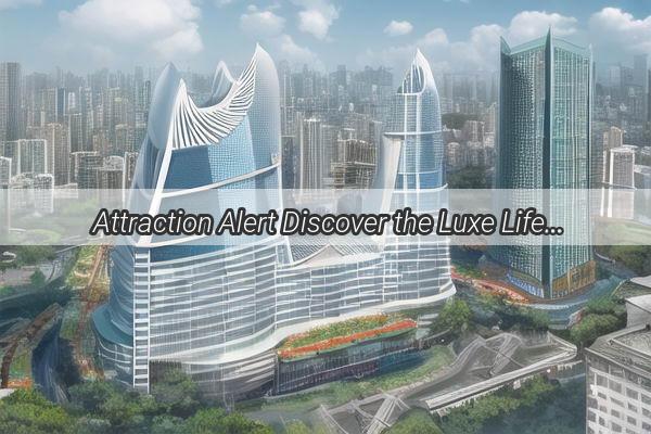 Attraction Alert Discover the Luxe Lifestyle at Guangzhou Ronghua Buildings Adjacent Shopping Paradise